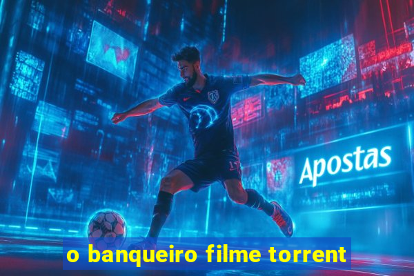 o banqueiro filme torrent